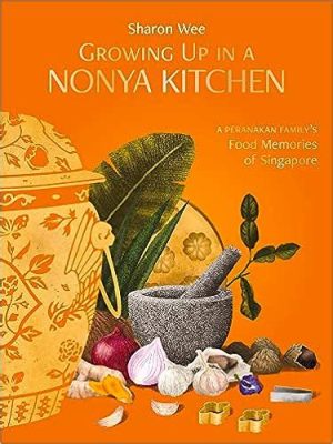  Growing Up In A Nyonya Kitchen: A Memoir and Cookbook – A Culinary Tapestry Woven with Nostalgia and Flavor